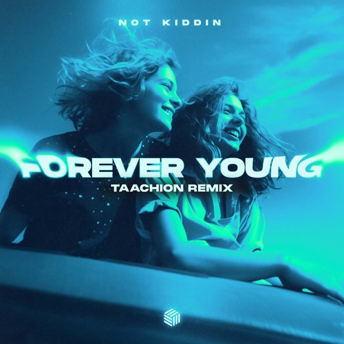 Not Kiddin - Forever Young (TAACHION Extended Remix)