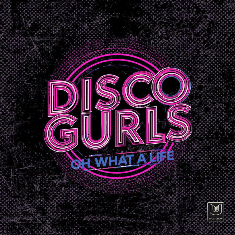 Disco Gurls - Oh What a Life (Extended Mix)
