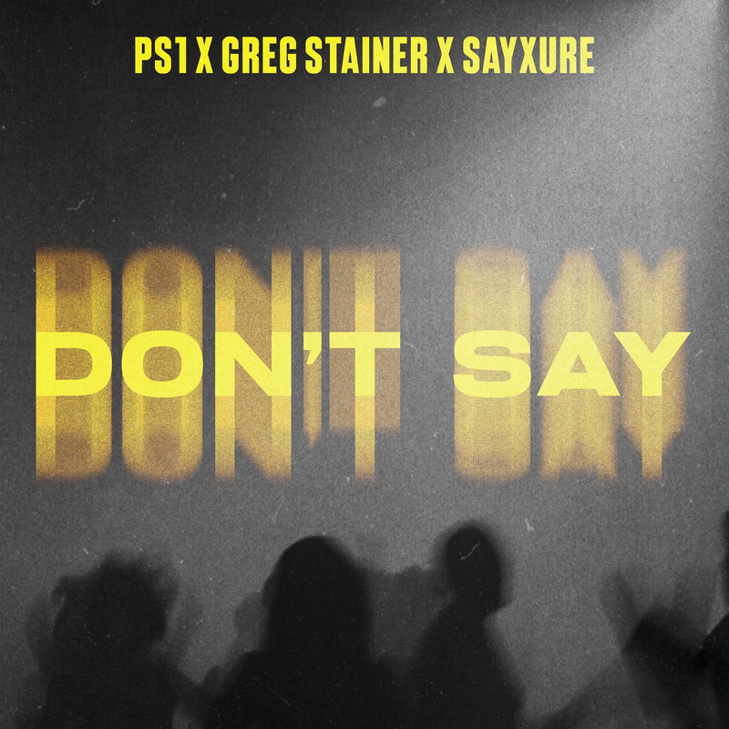 PS1, Greg Stainer & Sayxure - Don't Say (Original Mix)