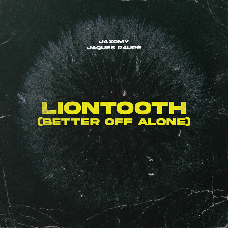 Jaxomy & Jaques Raupe - Liontooth (Better Off Alone) (Original Mix)