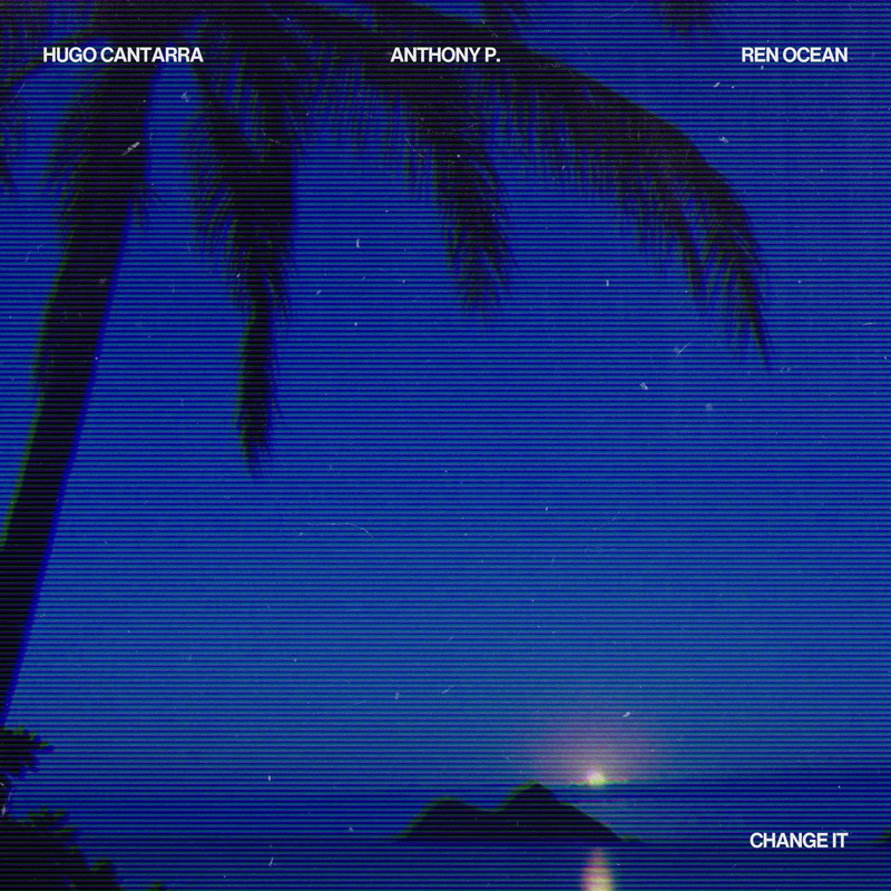 Hugo Cantarra, Anthony P, Ren Ocean - Change It (Extended Mix)