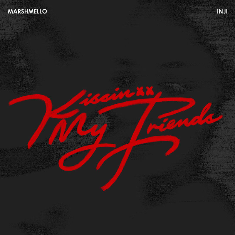 Marshmello & INJI - Kissin My Friends (Original Mix)