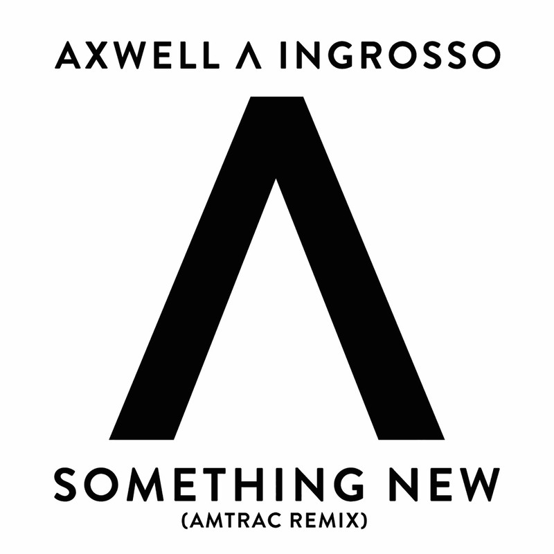 Axwell & Sebastian Ingrosso - Something New (Amtrac Remix)