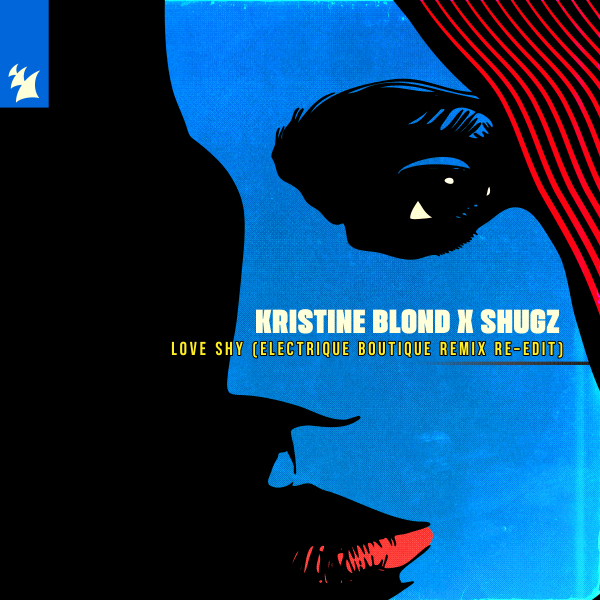 Kristine Blond x Shugz - Love Shy (Electrique Boutique Extended Remix Re-Edit)