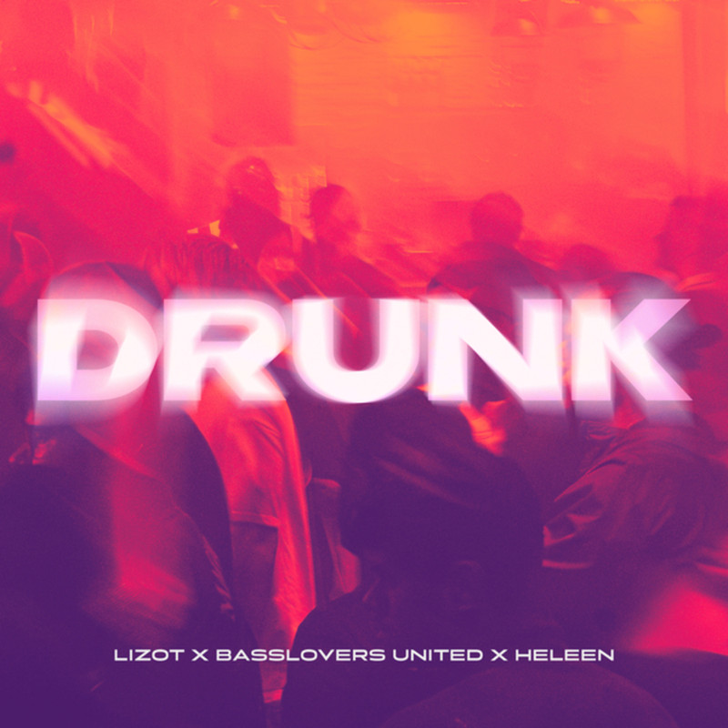 LIZOT, Basslovers United & Heleen - Drunk (Extended Mix)