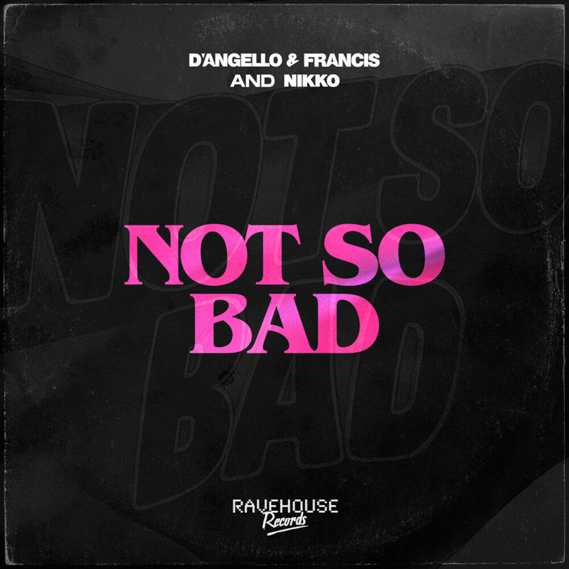 D'Angello & Francis & Nikko - Not So Bad (Extended Mix)