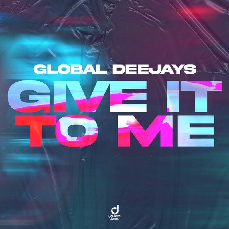 Global Deejays - Give It To Me (Original Mix)
