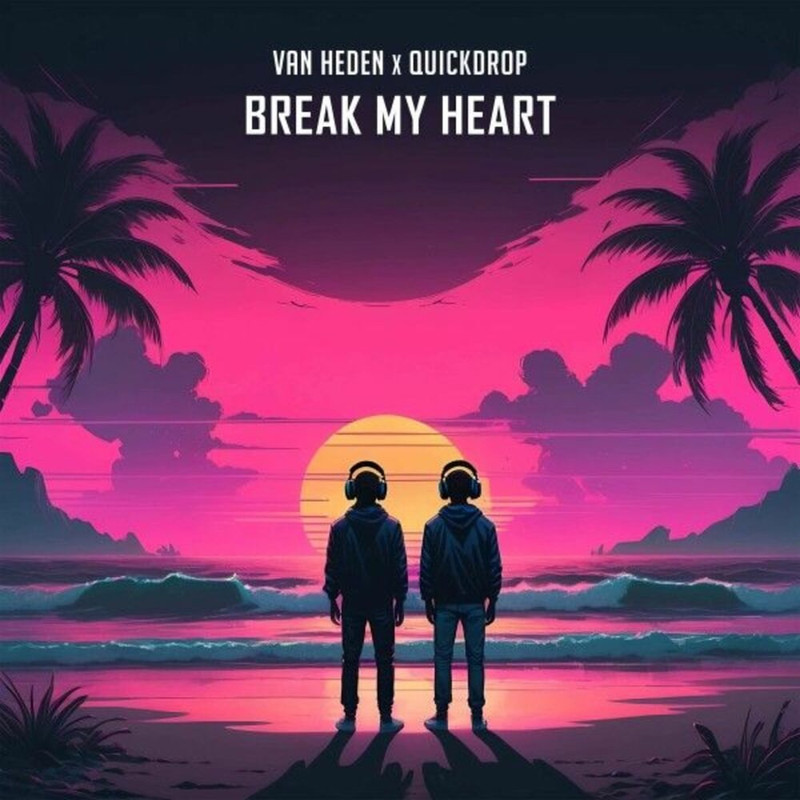 Van Heden x Quickdrop - Break My Heart (Original Mix)