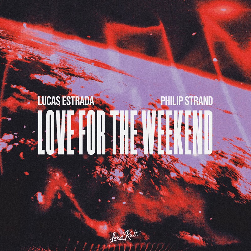 Lucas Estrada & Philip Strand - Love For The Weekend (Original Mix)