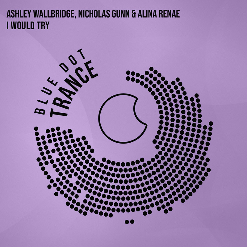 Ashley Wallbridge, Nicholas Gunn & Alina Renae - I Would Try (Original Mix)