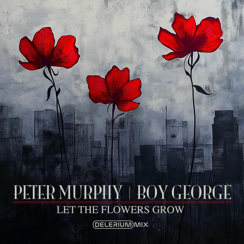 Peter Murphy, Boy George - Let The Flowers Grow (Delerium Remix)