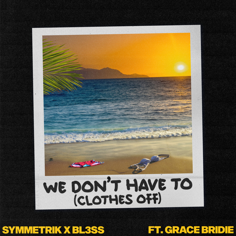Symmetrik & BL3SS - We Don't Have To (Clothes Off) [feat. Grace Bridie] (Extended Mix)