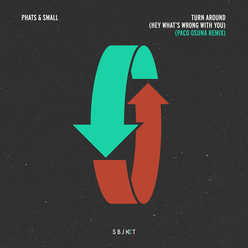 Phats & Small - Turn Around (Hey What's Wrong With You) (Paco Osuna Extended Remix)