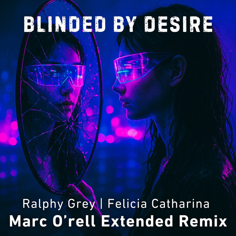 Ralphy Grey, Felicia Catharina - Blinded By Desire (Marc O'rell Extended Remix)