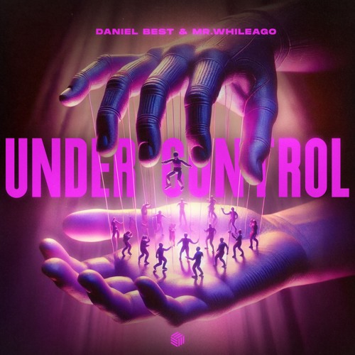 Daniel Best & MR.WhileAgo - Under Control (Extended Mix)