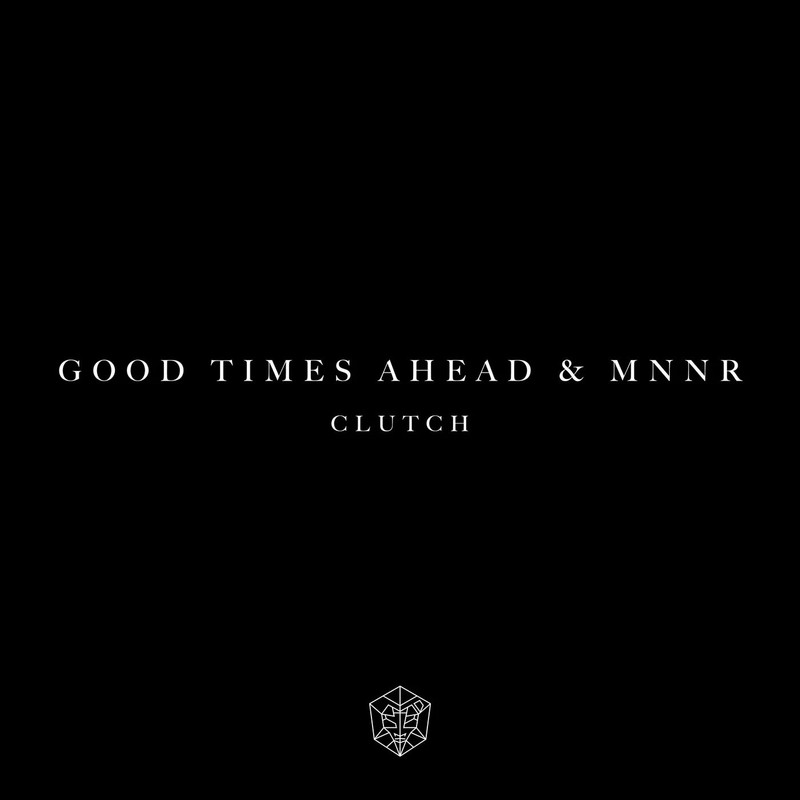Good Times Ahead & MNNR - Clutch (Extended Mix)