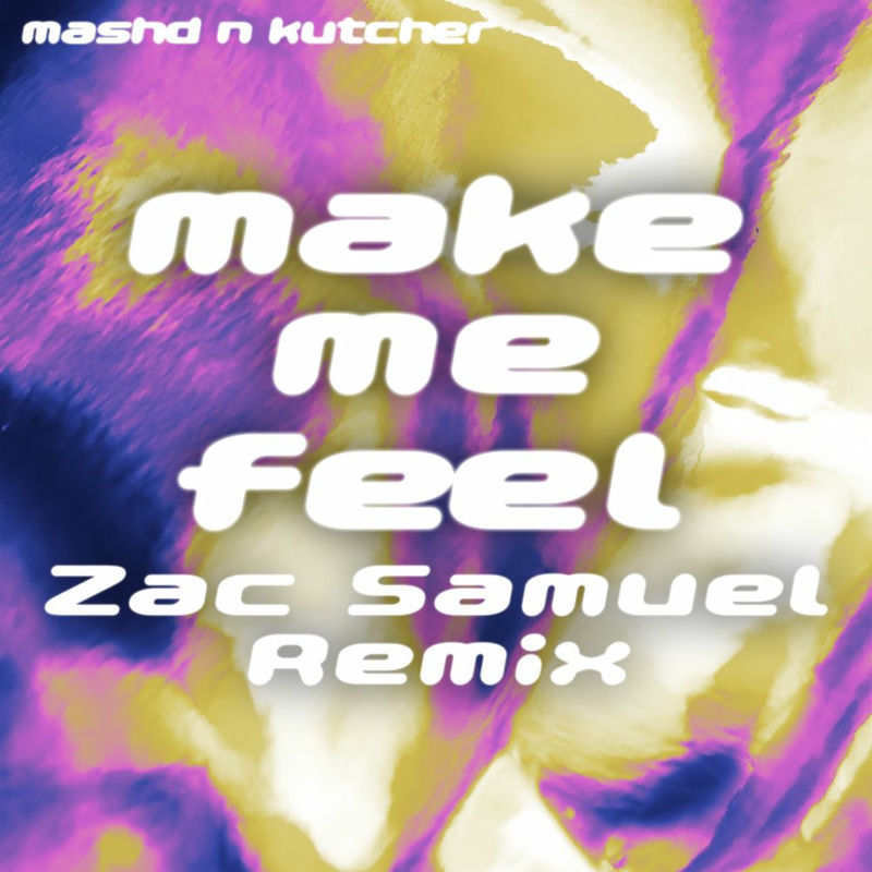Mashd N Kutcher - MAKE ME FEEL (Zac Samuel Remix)