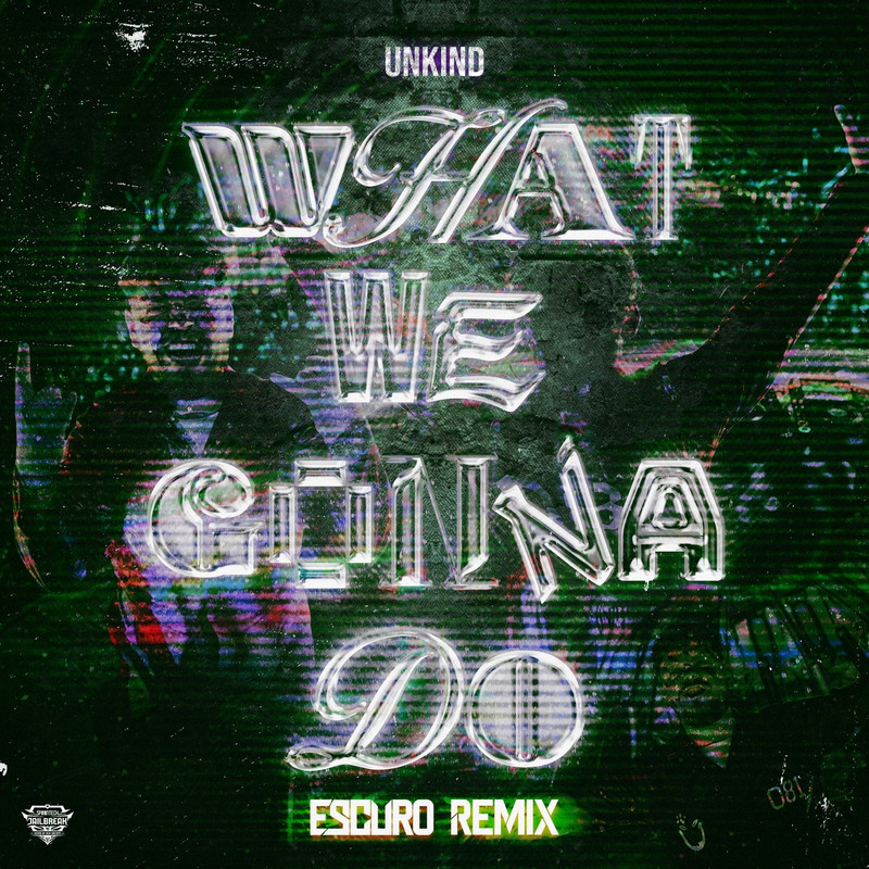 Unkind - What We Gonna Do (Escuro Remix)