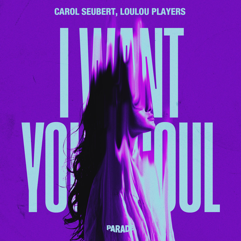 LouLou Players, Carol Seubert - I Want Your Soul (Extended Mix)