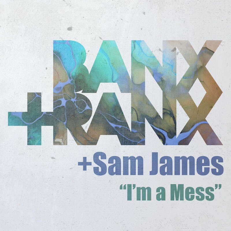 Banx & Ranx, Sam James - I'm A Mess (ESSEL REMIX)