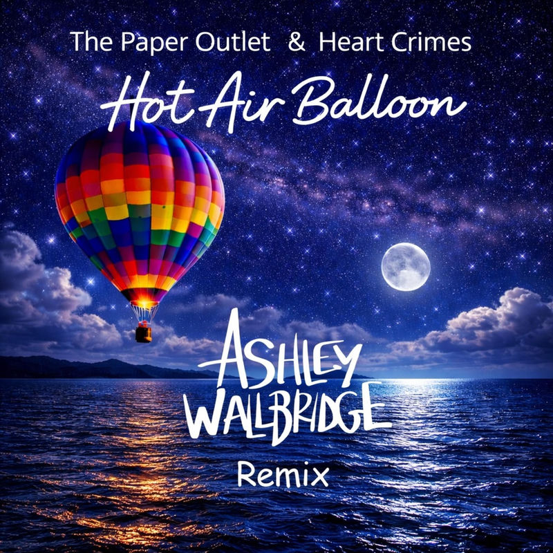 The Paper Outlet & Heart Crimes - Hot Air Balloon (Ashley Wallbridge Remix)