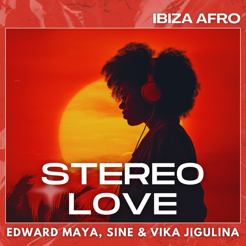 Sine, Edward Maya, Vika Jigulina - Stereo Love (Ibiza Afro Extended)