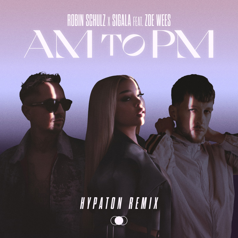 Robin Schulz, Sigala ft. Zoe Wees - AM to PM (Hypaton Extended Remix)