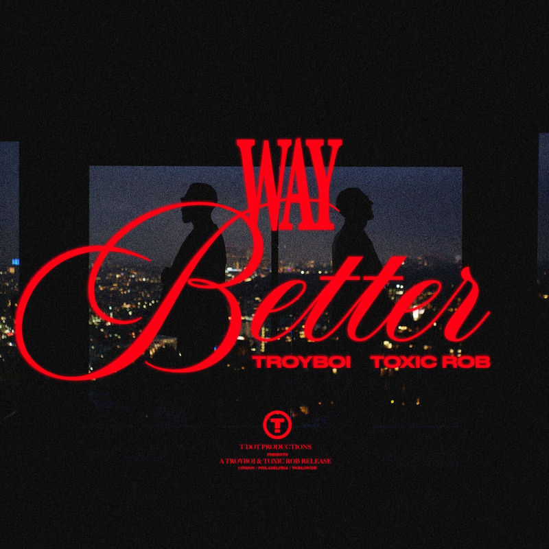 TroyBoi & Toxic Rob - Way Better (Original Mix)