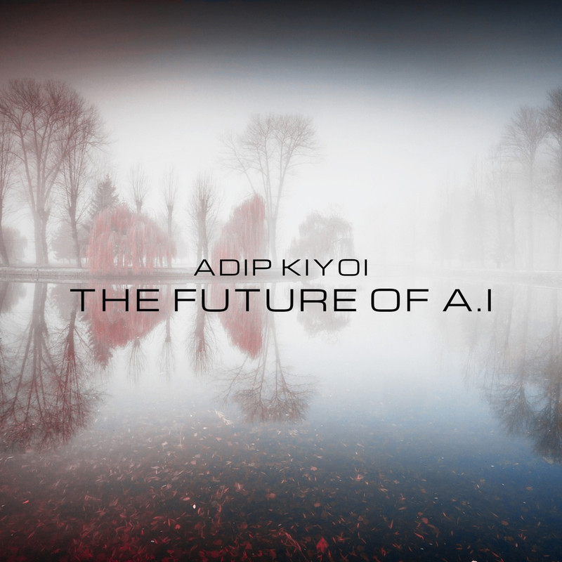 Adip Kiyoi - The Future Of A.I (Extended Mix)