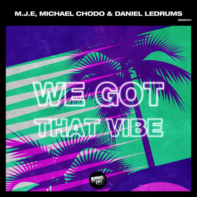 M.J.E, Michael Chodo, Daniel Ledrums - We Got That Vibe (Extended Mix)