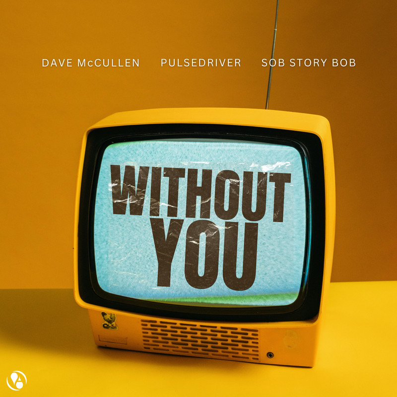 Dave McCullen, Pulsedriver & Sob Story Bob - Without You (Extended Mix)