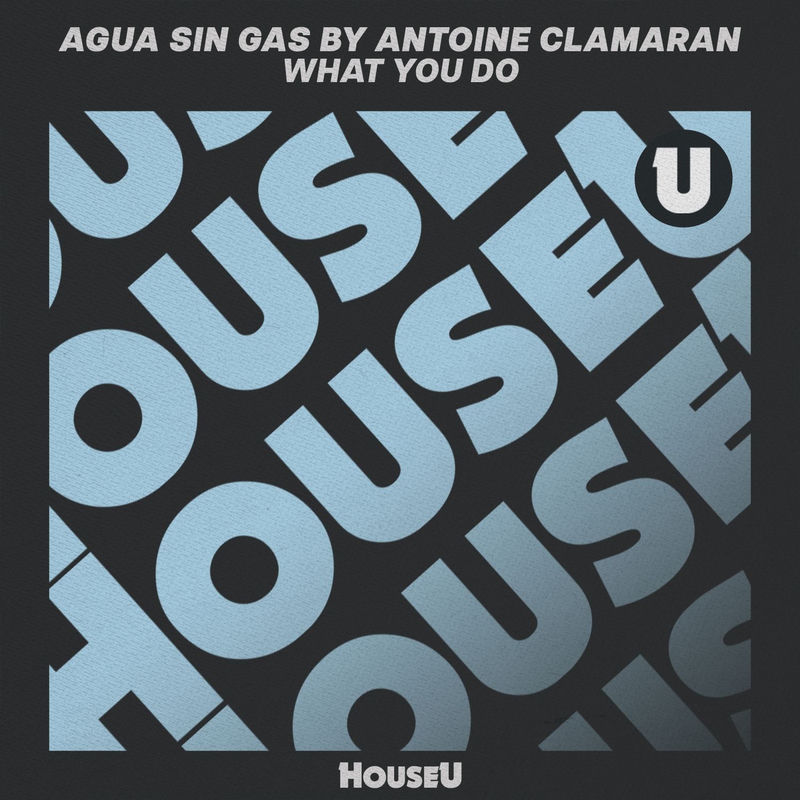 Agua Sin Gas & Antoine Clamaran - What You Do (Original Mix)
