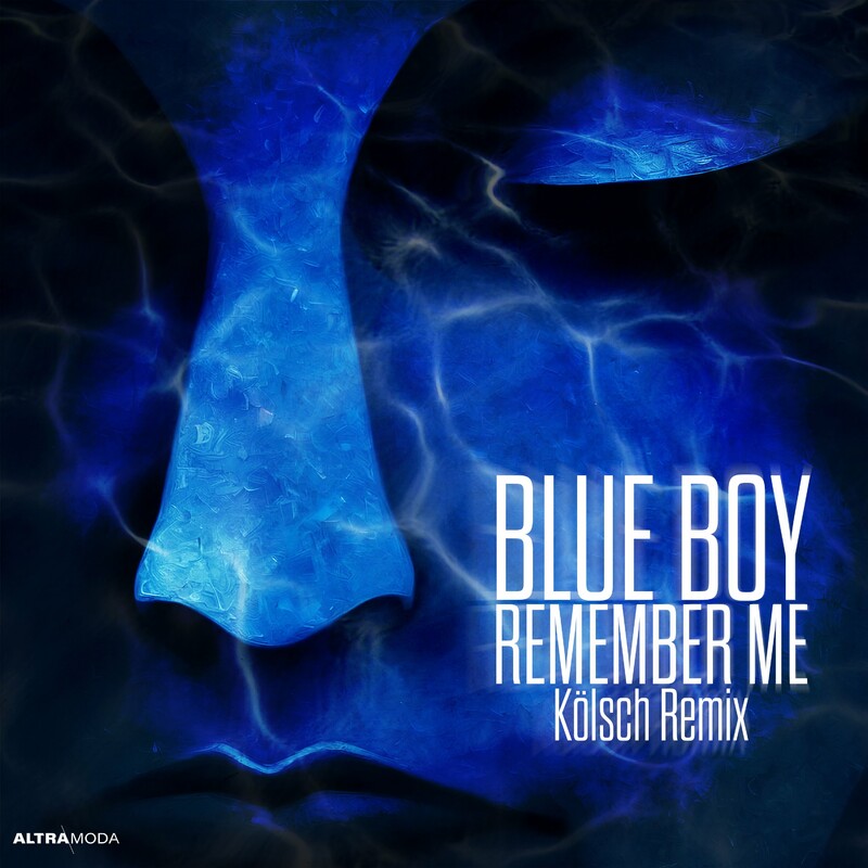 Blue Boy - Remember Me (K&ouml;lsch Remix)