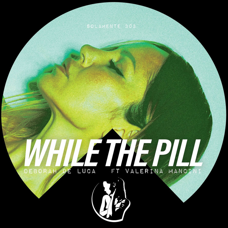 Deborah De Luca - WHILE THE PILL (feat. Valeria Mancini) (Original Mix)