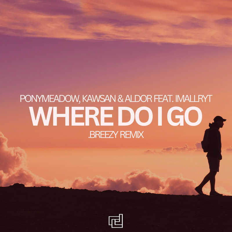 Ponymeadow, KAWSAN & Aldor feat. imallryt - Where Do I Go (.breezy Extended Remix)