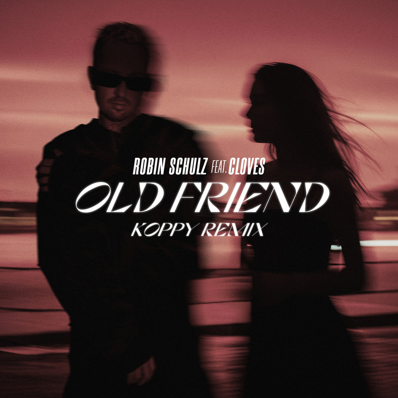 Robin Schulz ft. CLOVES - Old Friend (KOPPY Extended Remix)