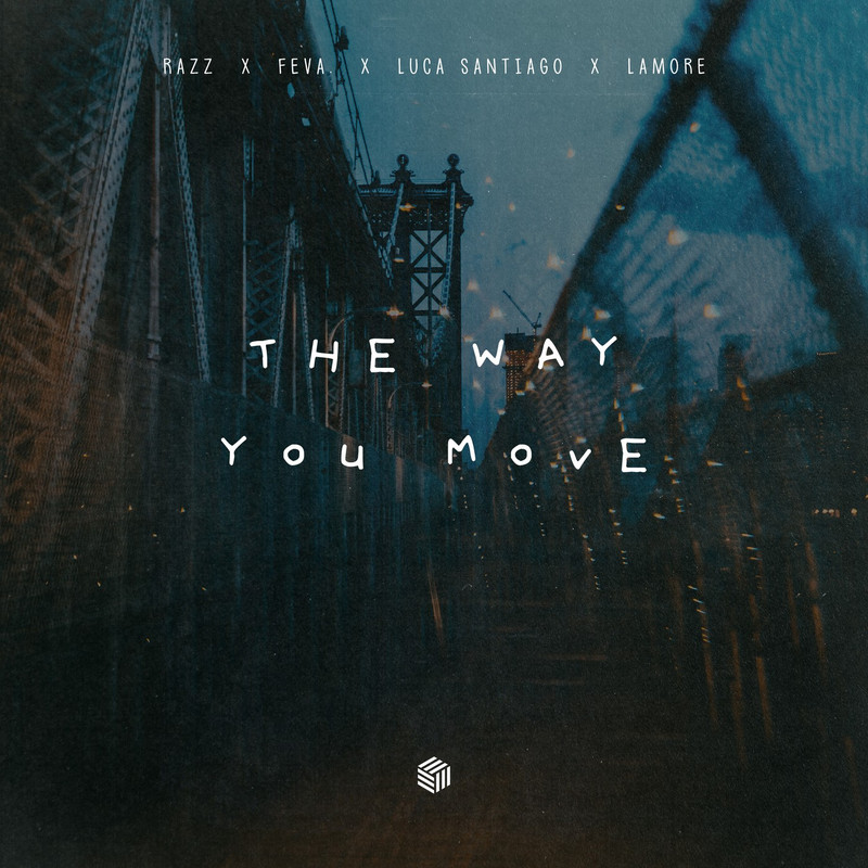 RAZZ, feva., luca santiago & Lamore - The Way You Move (Extended Mix)