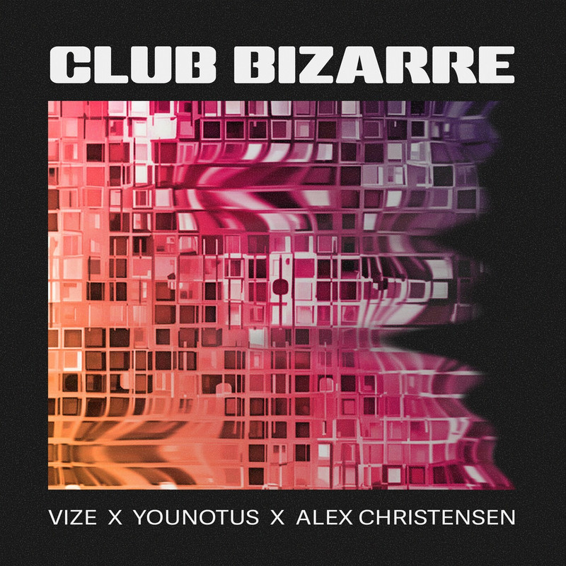 VIZE, YouNotUs, Alex Christensen - Club Bizarre (Extended Mix)