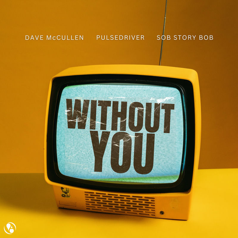 Dave McCullen, Pulsedriver & Sob Story Bob - Without You (Original Mix)