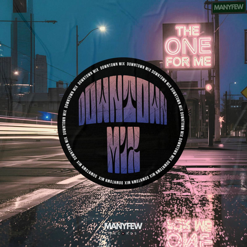 ManyFew - The One For Me (Downtown Mix)