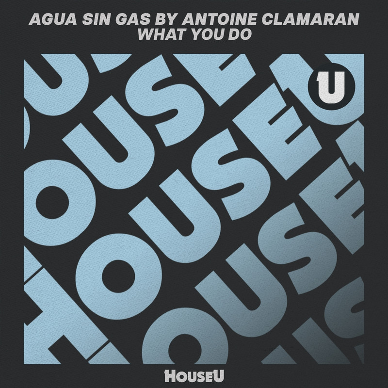 Agua Sin Gas & Antoine Clamaran - What You Do (Extended Mix)