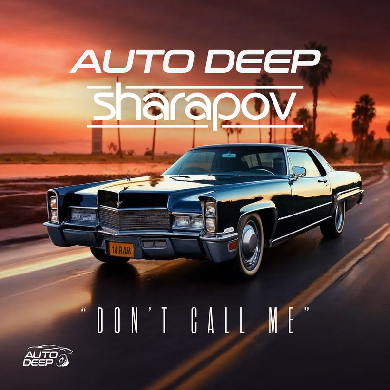 Auto Deep & Sharapov - Don't Call Me (Original Mix)