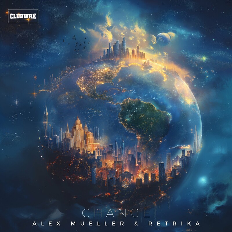 Alex Mueller, Retrika & CLUBWRK - Change (Original Mix)