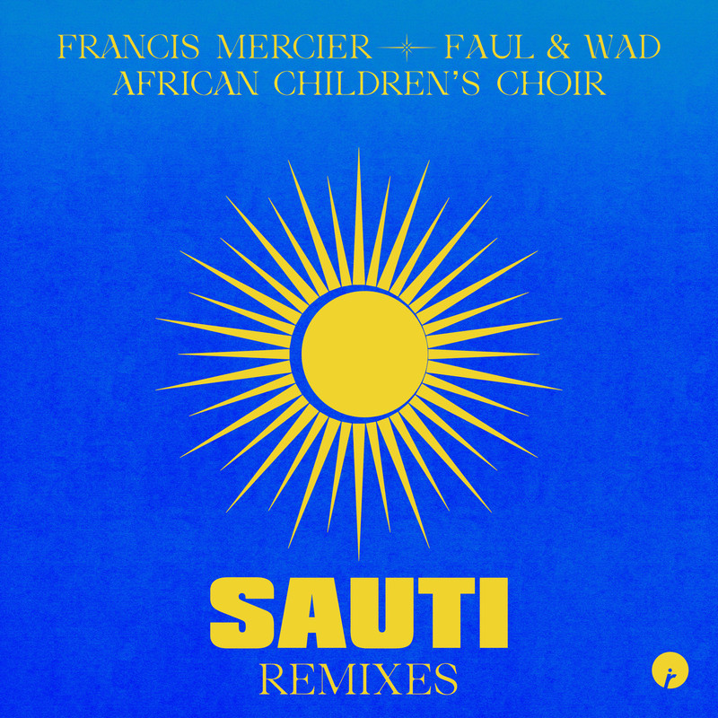 African Children's Choir, Francis Mercier, Faul & Wad - Sauti (Massala Extended Remix)
