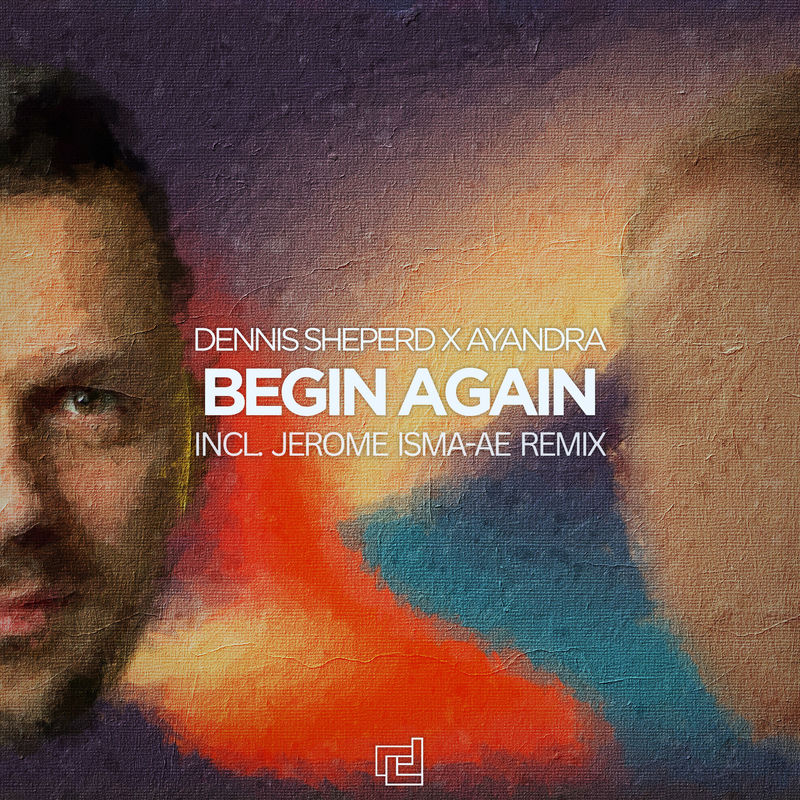 Dennis Sheperd & Ayandra - Begin Again (Jerome Isma-Ae Extended Remix)