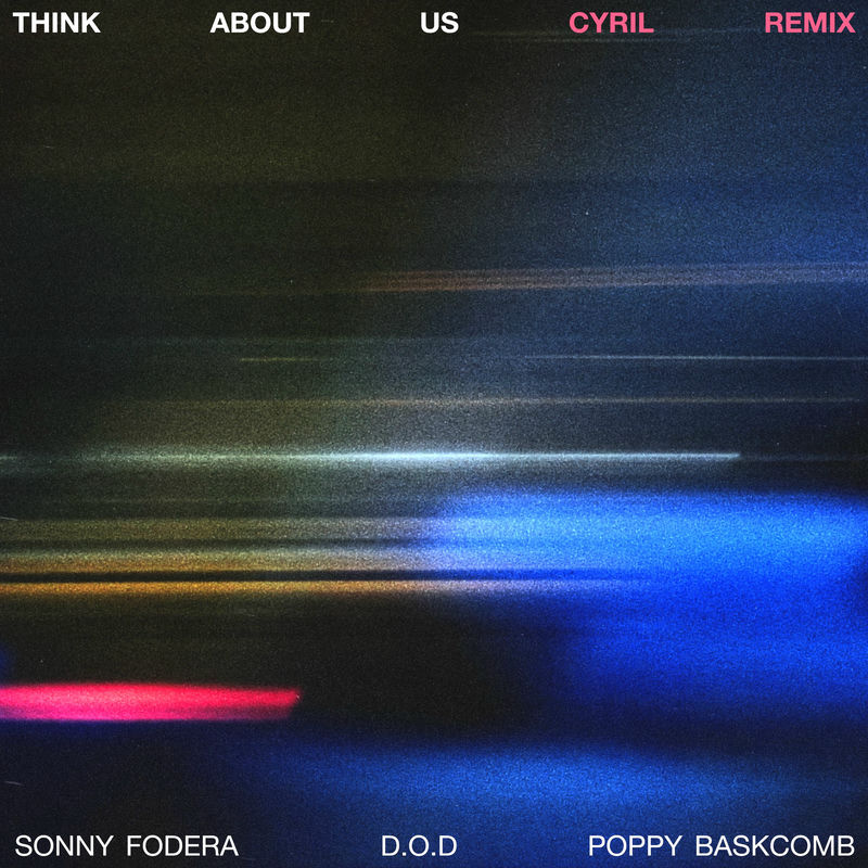 Sonny Fodera, D.O.D & Poppy Baskcomb - Think About Us (CYRIL Remix)