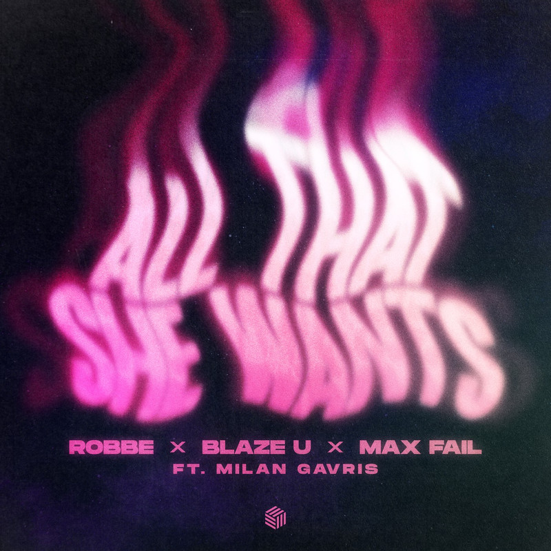 Robbe, Blaze U & Max Fail - All That She Wants (ft. Milan Gavris) [Extended Mix]