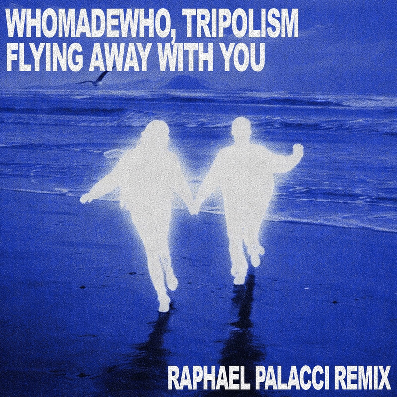 Whomadewho, Tripolism - Flying Away With You (Raphael Palacci Extended Remix)