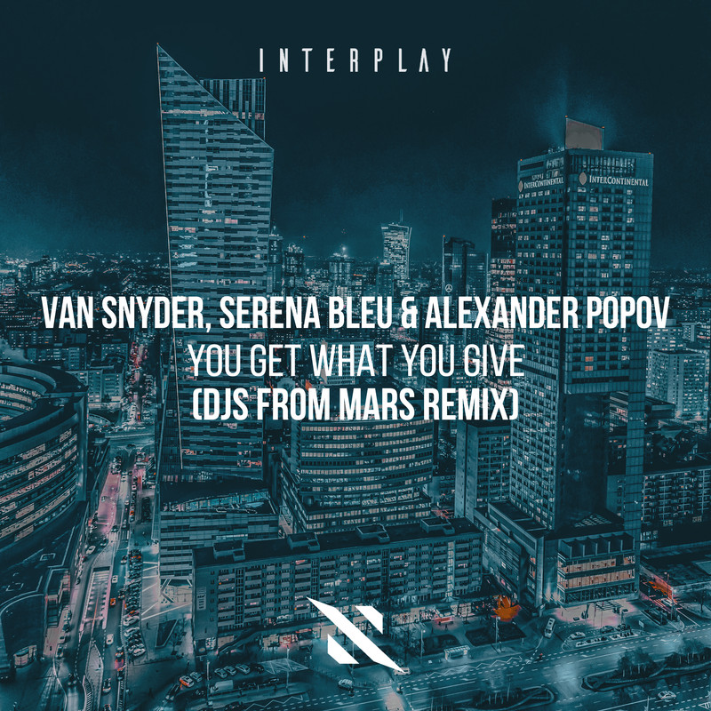 Van Snyder, Serena Bleu & Alexander Popov - You Get What You Give (DJs From Mars Extended Remix)