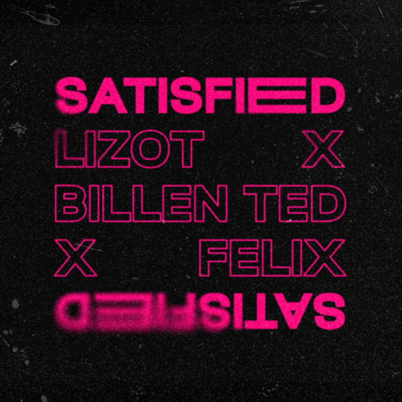 LIZOT, Billen Ted & Felix - Satisfied (Extended Mix)